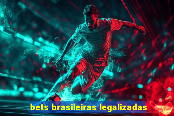 bets brasileiras legalizadas